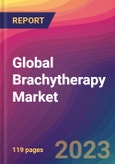 Global Brachytherapy Market Size, Market Share, Application Analysis, Regional Outlook, Growth Trends, Key Players, Competitive Strategies and Forecasts, 2023 to 2031- Product Image