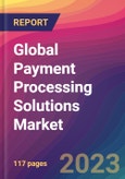 Global Payment Processing Solutions Market Size, Market Share, Application Analysis, Regional Outlook, Growth Trends, Key Players, Competitive Strategies and Forecasts, 2023 to 2031- Product Image