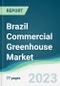 Brazil Commercial Greenhouse Market Forecasts from 2023 to 2028 - Product Image