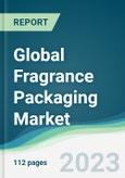 Global Fragrance Packaging Market Forecasts from 2023 to 2028- Product Image