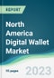 North America Digital Wallet Market Forecasts from 2023 to 2028 - Product Image