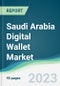 Saudi Arabia Digital Wallet Market Forecasts from 2023 to 2028 - Product Image