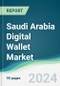 Saudi Arabia Digital Wallet Market Forecasts from 2023 to 2028 - Product Image