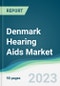 Denmark Hearing Aids Market Forecasts from 2023 to 2028 - Product Image