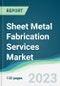 Sheet Metal Fabrication Services Market Forecasts from 2023 to 2028 - Product Thumbnail Image