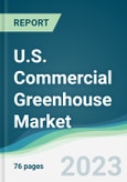 U.S. Commercial Greenhouse Market Forecasts from 2023 to 2028- Product Image