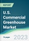 U.S. Commercial Greenhouse Market Forecasts from 2023 to 2028 - Product Image