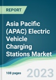 Asia Pacific (APAC) Electric Vehicle Charging Stations Market Forecasts from 2023 to 2028- Product Image