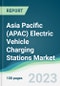 Asia Pacific (APAC) Electric Vehicle Charging Stations Market Forecasts from 2023 to 2028 - Product Image