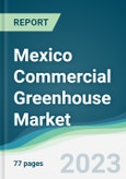 Mexico Commercial Greenhouse Market Forecasts from 2023 to 2028- Product Image