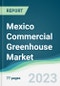 Mexico Commercial Greenhouse Market Forecasts from 2023 to 2028 - Product Thumbnail Image