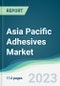 Asia Pacific Adhesives Market Forecasts from 2023 to 2028 - Product Image
