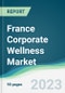 France Corporate Wellness Market Forecasts from 2023 to 2028 - Product Image
