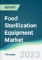 Food Sterilization Equipment Market Forecasts from 2023 to 2028 - Product Image
