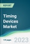 Timing Devices Market Forecasts from 2023 to 2028 - Product Image