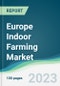 Europe Indoor Farming Market Forecasts from 2023 to 2028 - Product Image