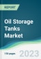 Oil Storage Tanks Market Forecasts from 2023 to 2028 - Product Thumbnail Image