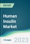 Human Insulin Market Forecasts from 2023 to 2028 - Product Image