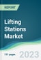 Lifting Stations Market Forecasts from 2023 to 2028 - Product Thumbnail Image
