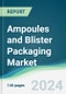 Ampoules and Blister Packaging Market - Forecasts from 2025 to 2030 - Product Image