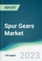 Spur Gears Market Forecasts from 2023 to 2028 - Product Thumbnail Image