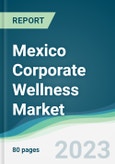 Mexico Corporate Wellness Market Forecasts from 2023 to 2028- Product Image