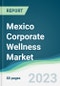 Mexico Corporate Wellness Market Forecasts from 2023 to 2028 - Product Thumbnail Image