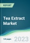 Tea Extract Market Forecasts from 2023 to 2028 - Product Image