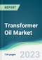 Transformer Oil Market Forecasts from 2023 to 2028 - Product Image