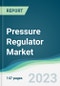 Pressure Regulator Market Forecasts from 2023 to 2028 - Product Thumbnail Image