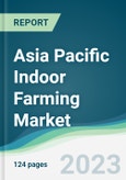 Asia Pacific Indoor Farming Market Forecasts from 2023 to 2028- Product Image