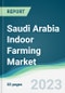 Saudi Arabia Indoor Farming Market Forecasts from 2023 to 2028 - Product Image