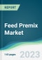 Feed Premix Market Forecasts from 2023 to 2028 - Product Thumbnail Image