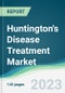 Huntington's Disease Treatment Market Forecasts from 2023 to 2028 - Product Image