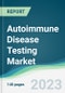 Autoimmune Disease Testing Market Forecasts from 2023 to 2028 - Product Thumbnail Image