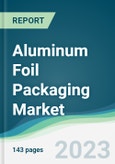 Aluminum Foil Packaging Market Forecasts from 2023 to 2028- Product Image