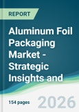 Aluminum Foil Packaging Market - Strategic Insights and Forecasts (2026-2031)- Product Image