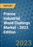 France Industrial Wood Coatings Market - 2023 Edition- Product Image