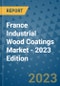 France Industrial Wood Coatings Market - 2023 Edition - Product Thumbnail Image