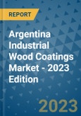 Argentina Industrial Wood Coatings Market - 2023 Edition- Product Image