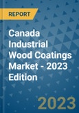Canada Industrial Wood Coatings Market - 2023 Edition- Product Image