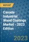 Canada Industrial Wood Coatings Market - 2023 Edition - Product Image