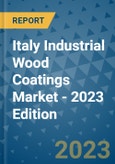 Italy Industrial Wood Coatings Market - 2023 Edition- Product Image