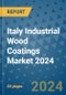 Italy Industrial Wood Coatings Market 2024 - Product Image