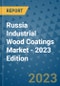 Russia Industrial Wood Coatings Market - 2023 Edition - Product Thumbnail Image