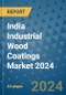 India Industrial Wood Coatings Market 2024 - Product Thumbnail Image
