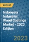 Indonesia Industrial Wood Coatings Market - 2023 Edition - Product Image