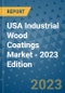 USA Industrial Wood Coatings Market - 2023 Edition - Product Thumbnail Image