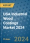 USA Industrial Wood Coatings Market 2024 - Product Thumbnail Image