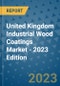 United Kingdom Industrial Wood Coatings Market - 2023 Edition - Product Image
